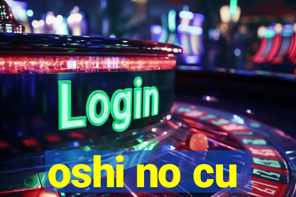 oshi no cu